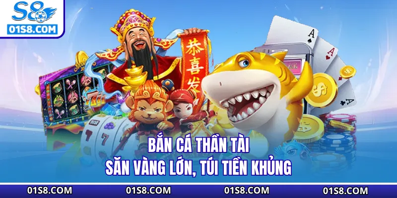 Bắn cá Thần Tài - Săn vàng lớn, túi tiền khủng